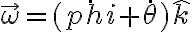 \vec{\omega}=(\dot{phi}+\dot{\theta})\hat{k} \vec{\omega}=(\dot{phi}+\dot{\theta})\hat{k}