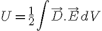  U = \frac{1}{2} \int_{}^{}{ \vec{D} . \vec{E} dV}  