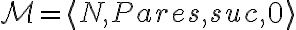 \mathcal{M}=\langle N, Pares, suc, 0 \rangle
