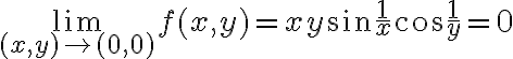 \displaystyle \lim_{(x,y)\to (0,0)} f(x,y)=xy\sin\frac{1}{x}\cos{\frac{1}{y}}=0