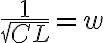   \frac{1}{ \sqrt[]{CL} }=w  