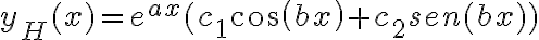 y_H(x)=e^{ax}(c_1cos(bx)+c_2sen(bx))