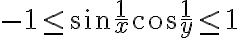 -1\leq \sin \frac{1}{x} \cos \frac{1}{y}\leq 1