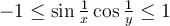 -1\leq \sin \frac{1}{x} \cos \frac{1}{y}\leq 1