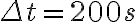 \Delta t=200~s \Delta t=200~s