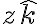 z \hat{k} z \hat{k}