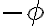  -\phi 