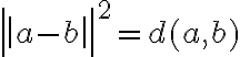  \left| \left| a-b \right| \right|^2 = d(a,b) 