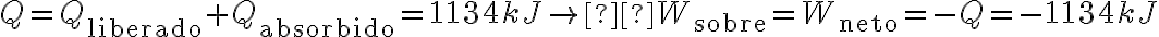  Q=Q_{\text{liberado}}+Q_{\text{absorbido}}=1134 kJ \rightarrow  W_{\text{sobre}}= W_{\text{neto}} = -Q = -1134 kJ