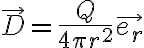 \vec{D} = \frac{Q}{4 \pi r^2 } \vec{e_r} \vec{D} = \frac{Q}{4 \pi r^2 } \vec{e_r}
