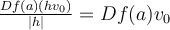 \frac{Df(a)(hv_0)}{|h|} = Df(a)v_0