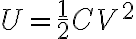U= \frac 1 2 C V^2 