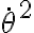 \dot{\theta}^2