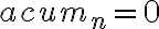 acum_n = 0