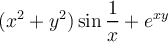 \displaystyle (x^2+y^2)\sin\frac{1}{x} + e^{xy}