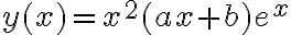 y(x)=x^2(ax+b)e^x