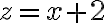 z=x+2