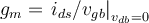 g_m=\left.i_{ds}/v_{gb}\right|_{v_{db}=0}