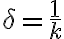 \delta = \frac{1}{k}