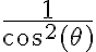 \frac{1}{\cos^2(\theta)}