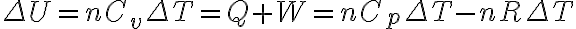 \Delta U = n C_v \Delta T = Q + W  = n C_p \Delta T  - n R \Delta T