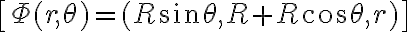 \[\Phi (r,\theta ) = (R\sin \theta ,R + R\cos \theta ,r)\]