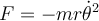 F = - mr {\dot \theta} ^2