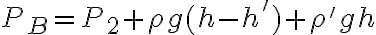 P_B = P_2 + \rho g(h-h') + \rho ' gh