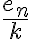 \frac{e_n}{k}