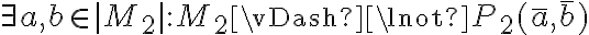  \not\bar{\exists} a,b \in |M_2| : M_2 \vDash \lnot P_2(\bar{a}, \bar{b}) 