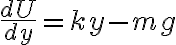  \frac{dU}{dy} = ky - mg 