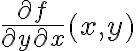 \frac{\partial f} {\partial y \partial x} (x,y) 