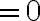 =0