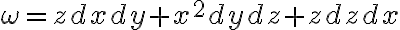 \omega = zdxdy + x^2dydz + zdzdx \omega = zdxdy + x^2dydz + zdzdx