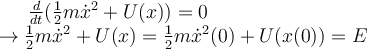  \frac{d}{dt} ( \frac{1}{2} m \dot{x}^2 + U(x) ) = 0
\\
\rightarrow \frac{1}{2} m \dot{x}^2 + U(x) = \frac{1}{2} m \dot{x}^2(0) + U(x(0)) = E
 