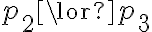 p_2 \lor p_3