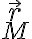  \vec{r}_M 
