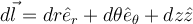 d \vec l = dr \hat e_r + d \theta \hat e_\theta + dz \hat z 