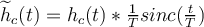 \widetilde{h}_{c}(t) = h_{c}(t) * \frac{1}{T}sinc(\frac{t}{T})