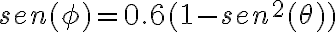sen(\phi) = 0.6(1-sen^2(\theta))