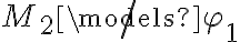  M_2 \not\models \varphi_1 