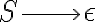 S \longrightarrow \epsilon 