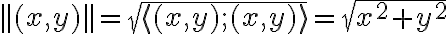 ||(x,y)||=\sqrt{\langle (x,y);(x,y )\rangle}=\sqrt{x^2+y^2}