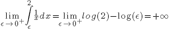 \lim_{\epsilon \to 0^+} \int_{\epsilon}^2 \frac{1}{x} dx = \lim_{\epsilon \to 0^+} log(2) -\log(\epsilon) = +\infty