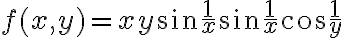 f(x,y)=xy\sin \frac{1}{x}\sin{\frac{1}{x}}\cos{\frac{1}{y}}