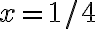 x=1/4