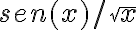  sen(x)/ \sqrt[]{x}  