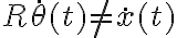 R \dot{\theta}(t) \neq \dot{x}(t) R \dot{\theta}(t) \neq \dot{x}(t)