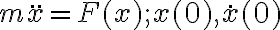  m \ddot{x} = F(x); x(0),\dot{x}(0) 