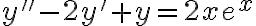y''-2y'+y=2xe^x